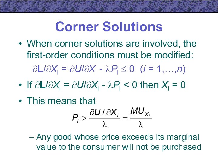 Corner Solutions • When corner solutions are involved, the first-order conditions must be modified: