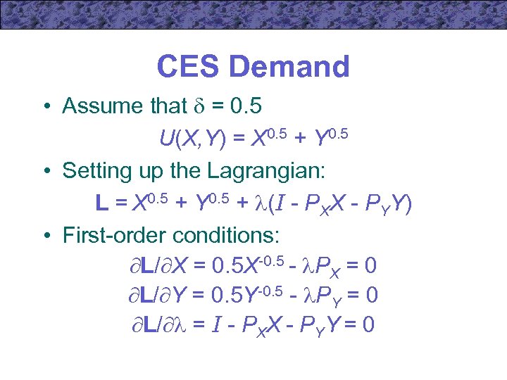 CES Demand • Assume that = 0. 5 U(X, Y) = X 0. 5