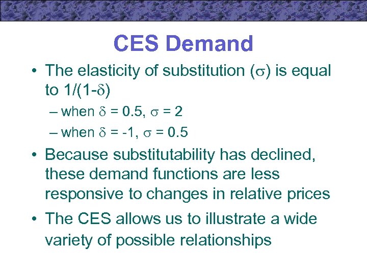 CES Demand • The elasticity of substitution ( ) is equal to 1/(1 -