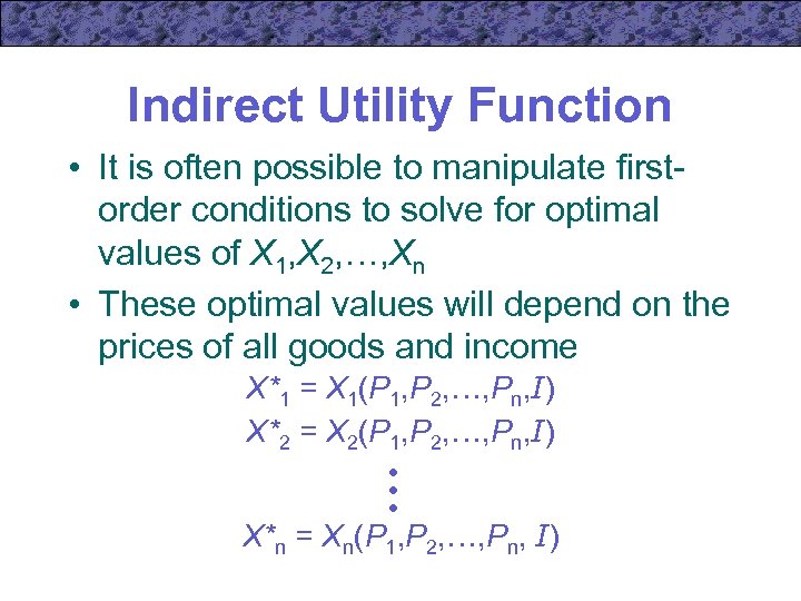 Indirect Utility Function • It is often possible to manipulate firstorder conditions to solve