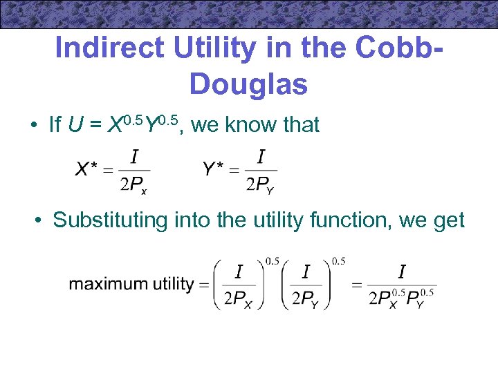 Indirect Utility in the Cobb. Douglas • If U = X 0. 5 Y