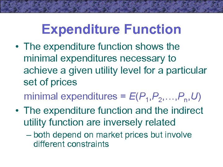 Expenditure Function • The expenditure function shows the minimal expenditures necessary to achieve a