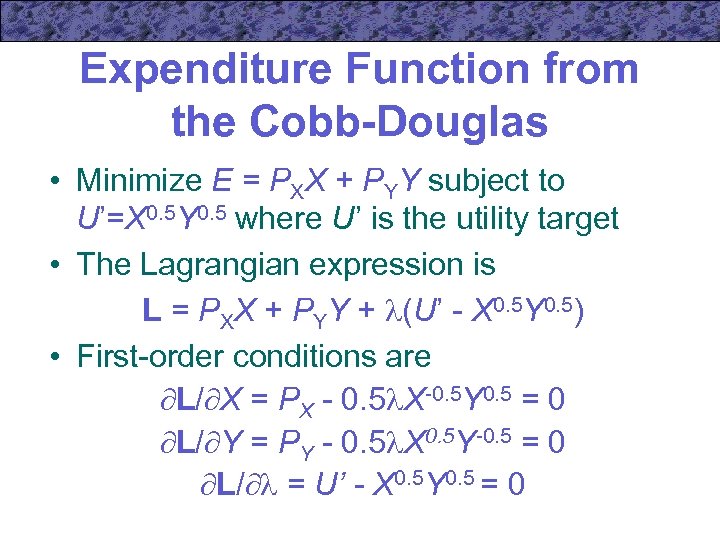 Expenditure Function from the Cobb-Douglas • Minimize E = PXX + PYY subject to