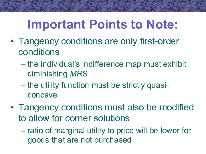 Important Points to Note: • Tangency conditions are only first-order conditions – the individual’s