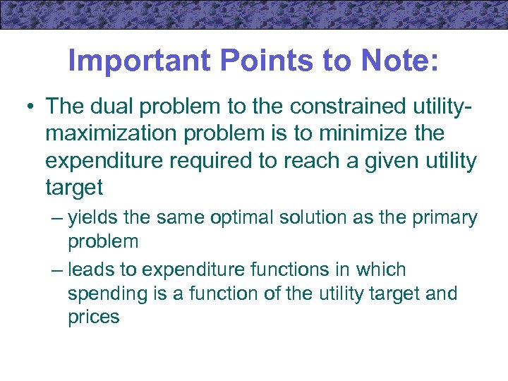 Important Points to Note: • The dual problem to the constrained utilitymaximization problem is