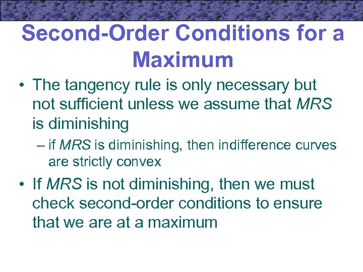 Second-Order Conditions for a Maximum • The tangency rule is only necessary but not