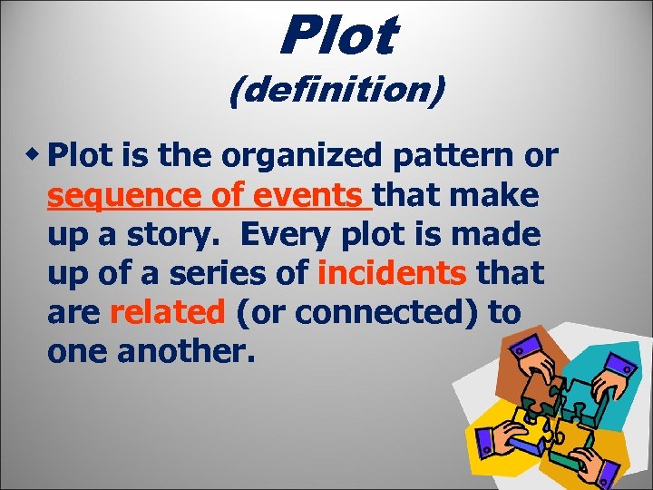 Plot (definition) w Plot is the organized pattern or sequence of events that make