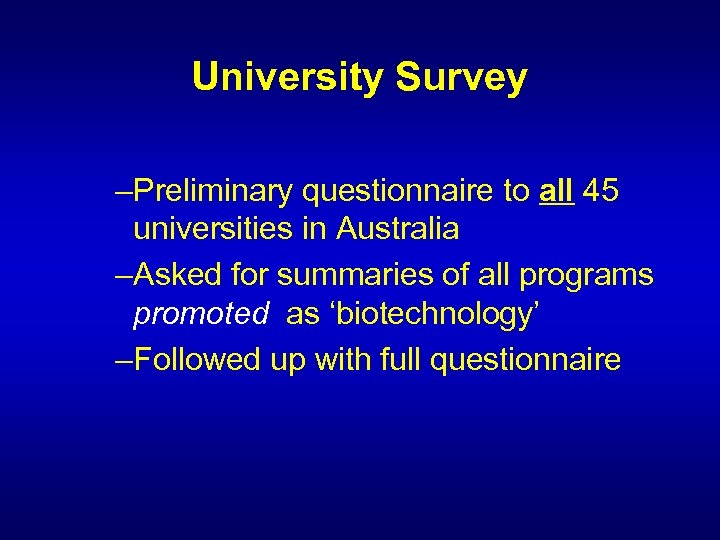 University Survey –Preliminary questionnaire to all 45 universities in Australia –Asked for summaries of