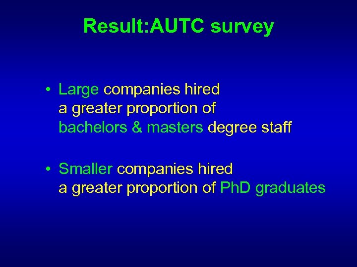 Result: AUTC survey • Large companies hired a greater proportion of bachelors & masters