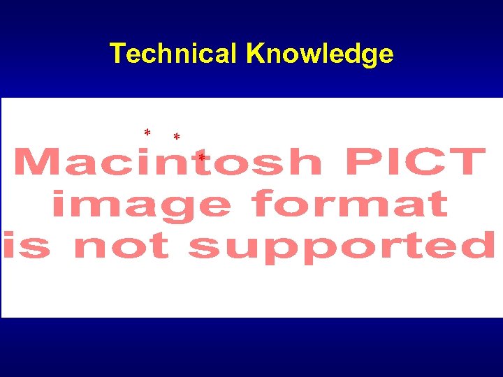 Technical Knowledge * * * 