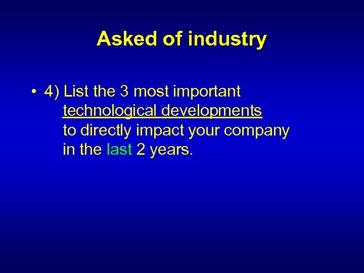Asked of industry • 4) List the 3 most important technological developments to directly