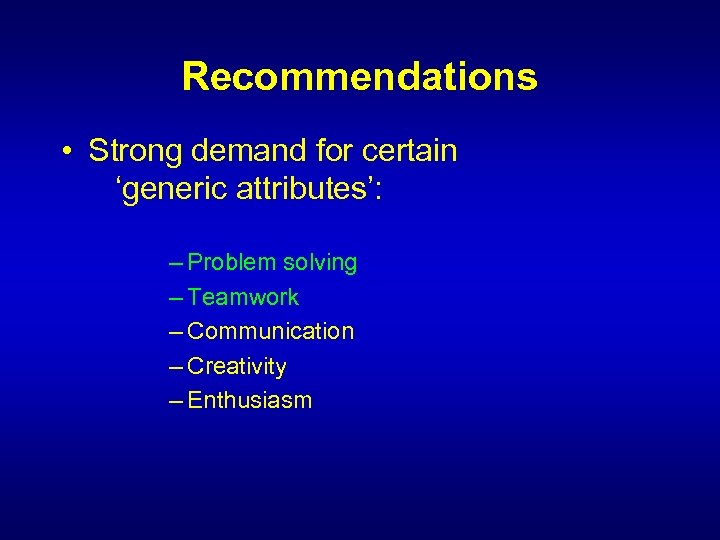 Recommendations • Strong demand for certain ‘generic attributes’: – Problem solving – Teamwork –