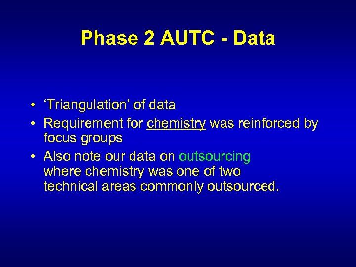 Phase 2 AUTC - Data • ‘Triangulation’ of data • Requirement for chemistry was