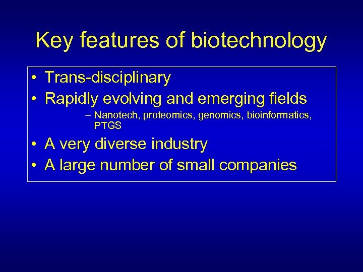 Key features of biotechnology • Trans-disciplinary • Rapidly evolving and emerging fields – Nanotech,