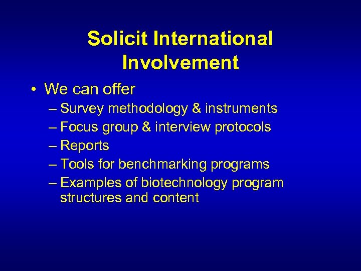 Solicit International Involvement • We can offer – Survey methodology & instruments – Focus