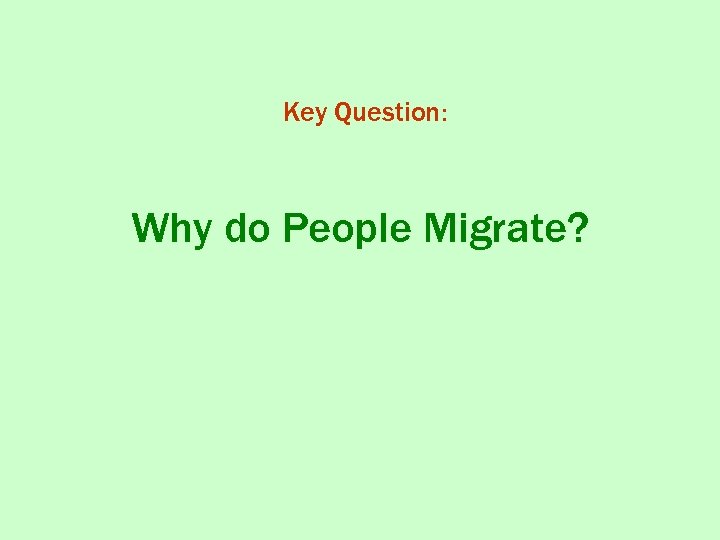 Key Question: Why do People Migrate? 
