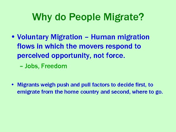 Why do People Migrate? • Voluntary Migration – Human migration flows in which the