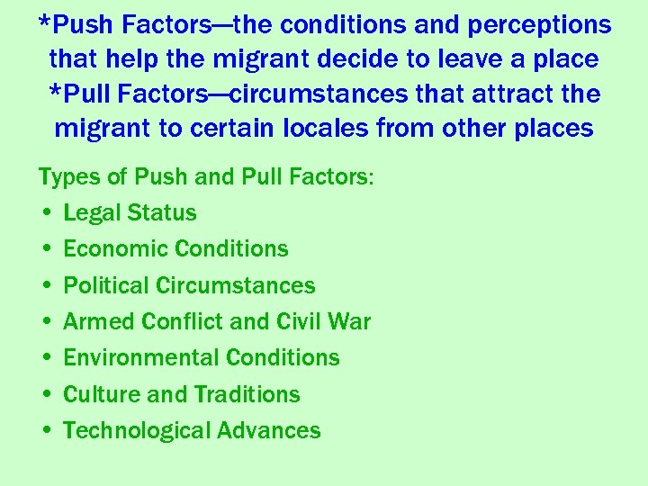*Push Factors---the conditions and perceptions that help the migrant decide to leave a place
