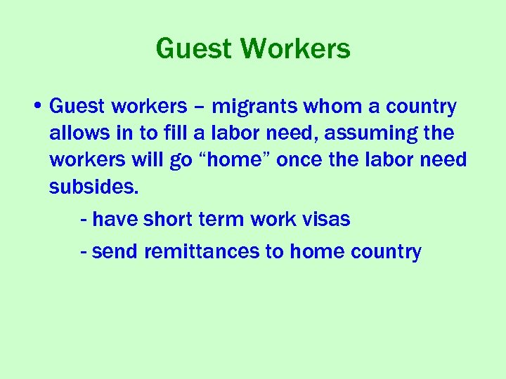 Guest Workers • Guest workers – migrants whom a country allows in to fill