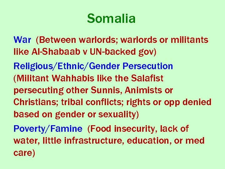 Somalia War (Between warlords; warlords or militants like Al-Shabaab v UN-backed gov) Religious/Ethnic/Gender Persecution