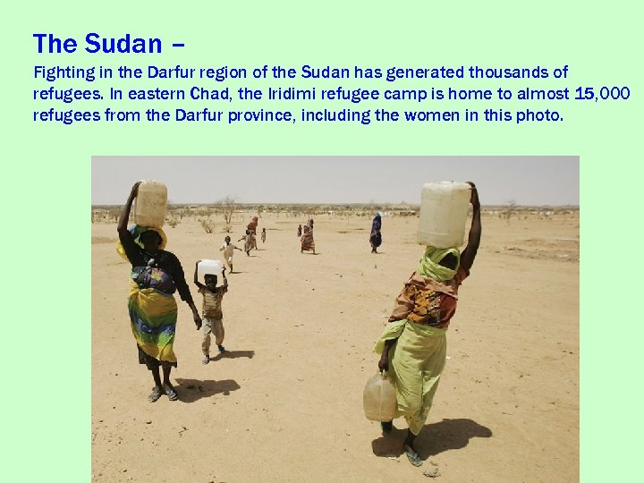 The Sudan – Fighting in the Darfur region of the Sudan has generated thousands