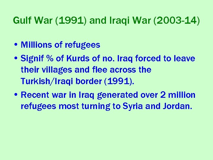 Gulf War (1991) and Iraqi War (2003 -14) • Millions of refugees • Signif