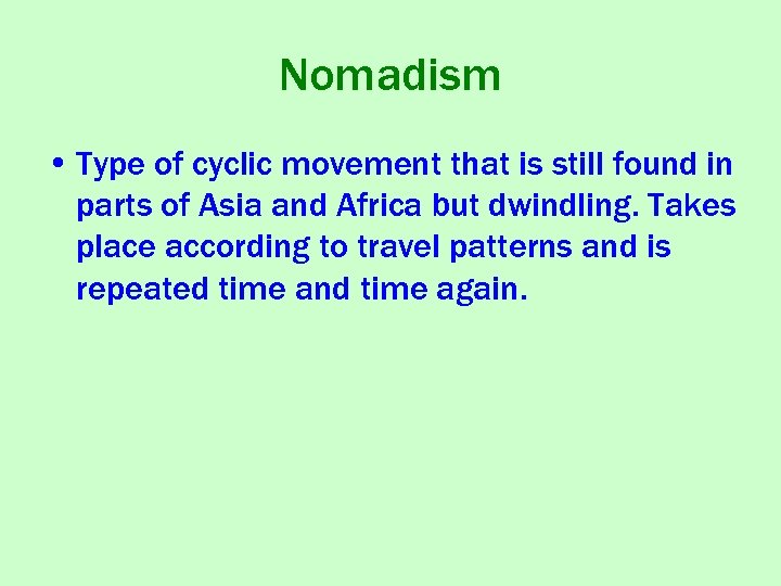 Nomadism • Type of cyclic movement that is still found in parts of Asia
