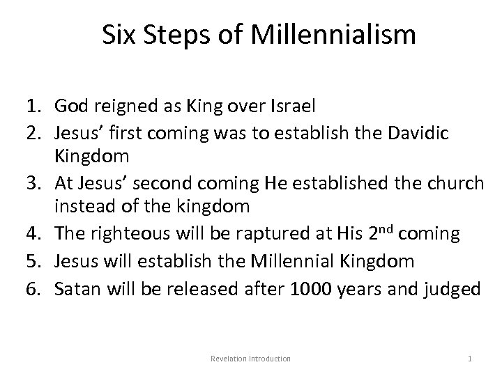 Six Steps of Millennialism 1. God reigned as King over Israel 2. Jesus’ first