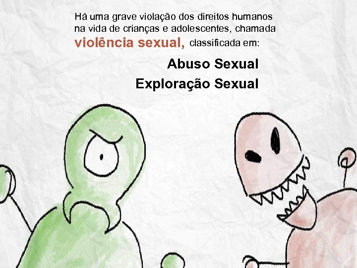 Há uma grave violação dos direitos humanos na vida de crianças e adolescentes, chamada