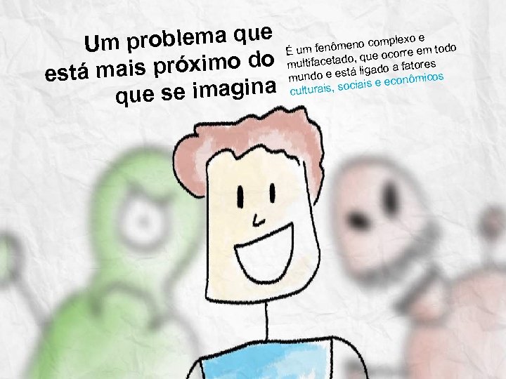 problema que Um is próximo do está ma que se imagina plexo e ômeno