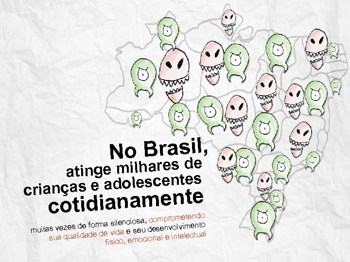 l No Brasie, d inge milhares s at adolescente crianças e anamente cotidi rometendo