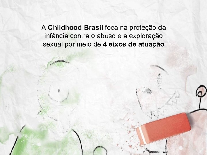 A Childhood Brasil foca na proteção da infância contra o abuso e a exploração