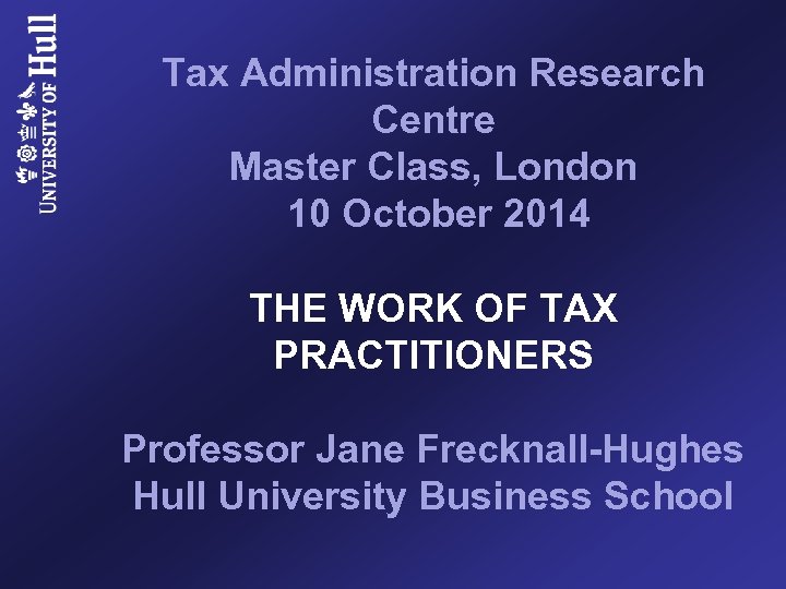 Tax Administration Research Centre Master Class, London 10 October 2014 THE WORK OF TAX