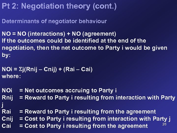 Pt 2: Negotiation theory (cont. ) Determinants of negotiator behaviour NO = NO (interactions)