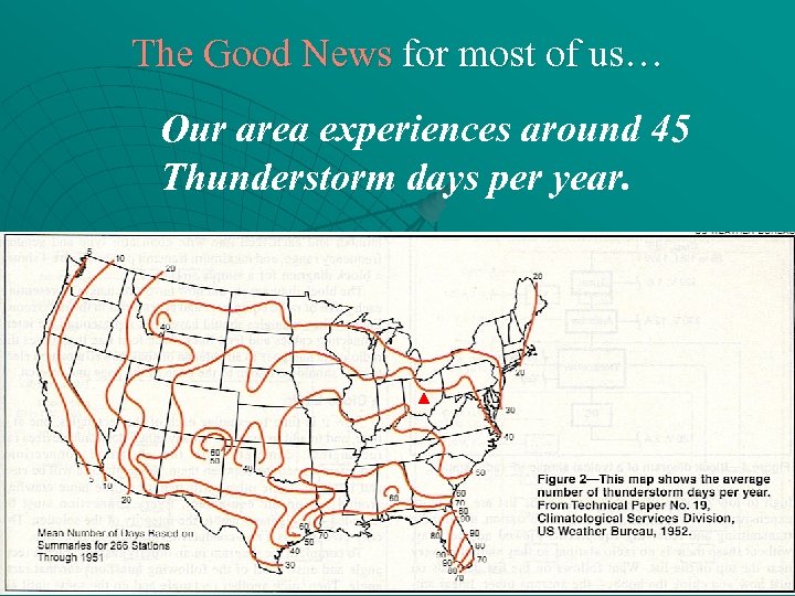 The Good News for most of us… Our area experiences around 45 Thunderstorm days