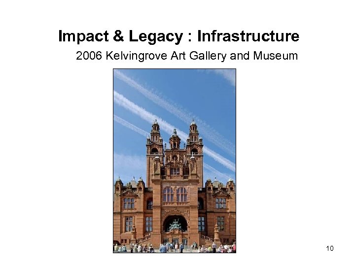 Impact & Legacy : Infrastructure 2006 Kelvingrove Art Gallery and Museum 10 