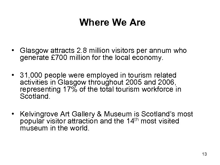 Where We Are • Glasgow attracts 2. 8 million visitors per annum who generate