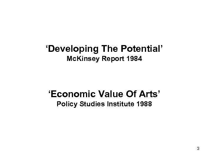 ‘Developing The Potential’ Mc. Kinsey Report 1984 ‘Economic Value Of Arts’ Policy Studies Institute