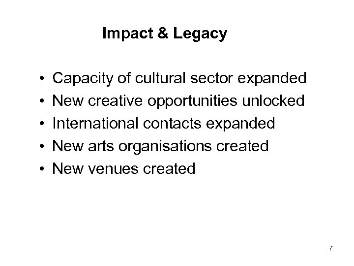Impact & Legacy • • • Capacity of cultural sector expanded New creative opportunities
