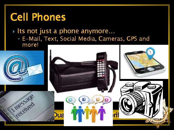 Cell Phones Its not just a phone anymore… ◦ E-Mail, Text, Social Media, Cameras,