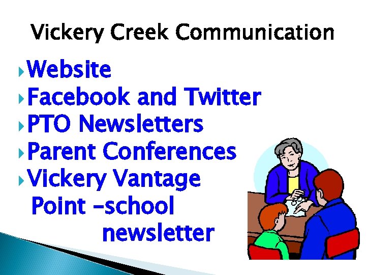 Vickery Creek Communication Website Facebook and Twitter PTO Newsletters Parent Conferences Vickery Vantage Point