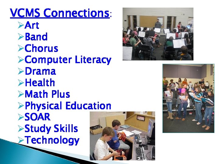 VCMS Connections: Art Band Chorus Computer Literacy Drama Health Math Plus Physical Education SOAR
