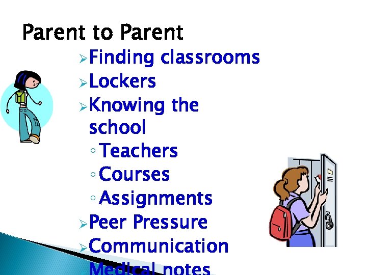 Parent to Parent Finding Lockers classrooms Knowing the school ◦ Teachers ◦ Courses ◦