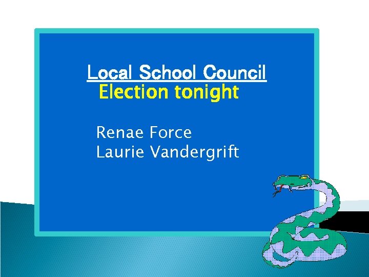 Local School Council Election tonight Renae Force Laurie Vandergrift 