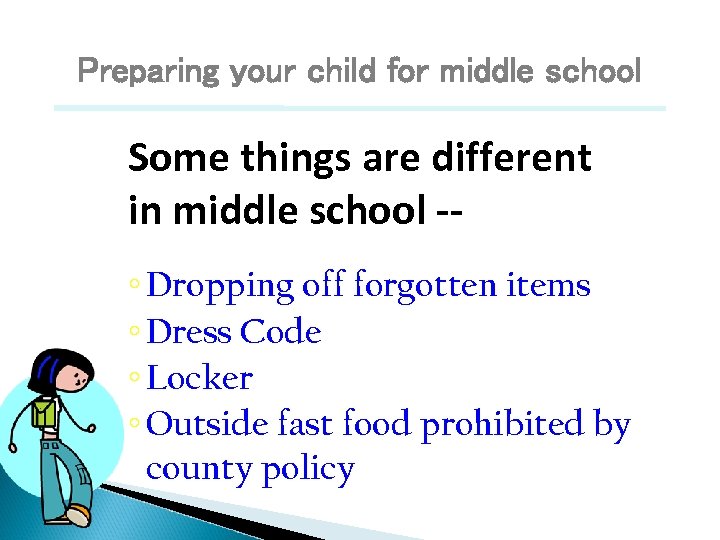 Preparing your child for middle school Some things are different in middle school -◦