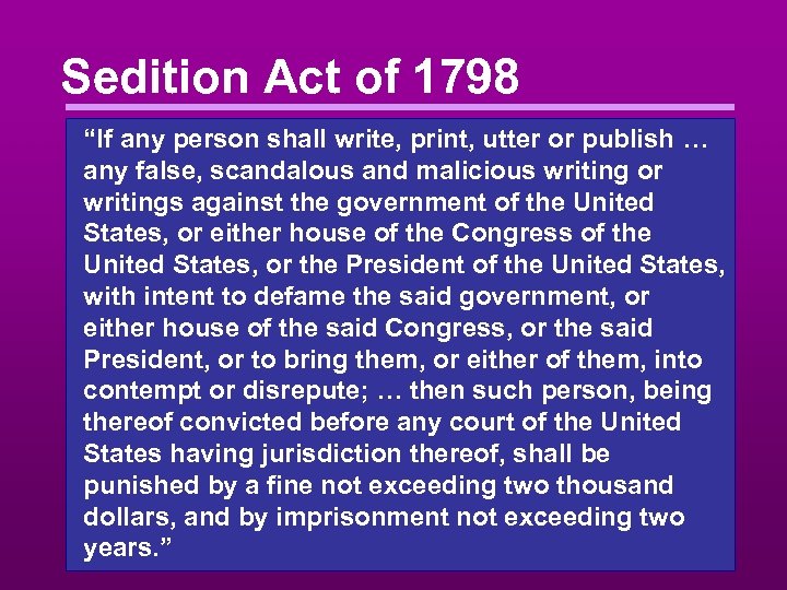 Sedition Act of 1798 “If any person shall write, print, utter or publish …