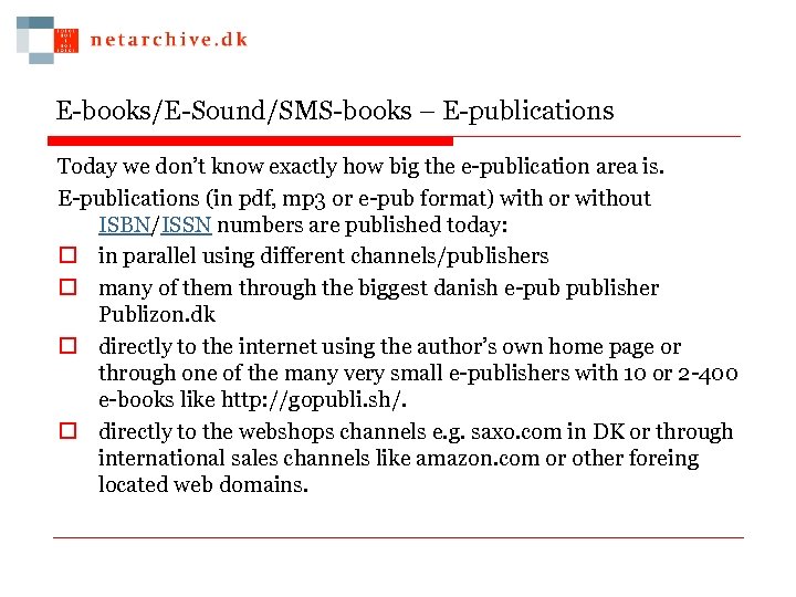 E-books/E-Sound/SMS-books – E-publications Today we don’t know exactly how big the e-publication area is.