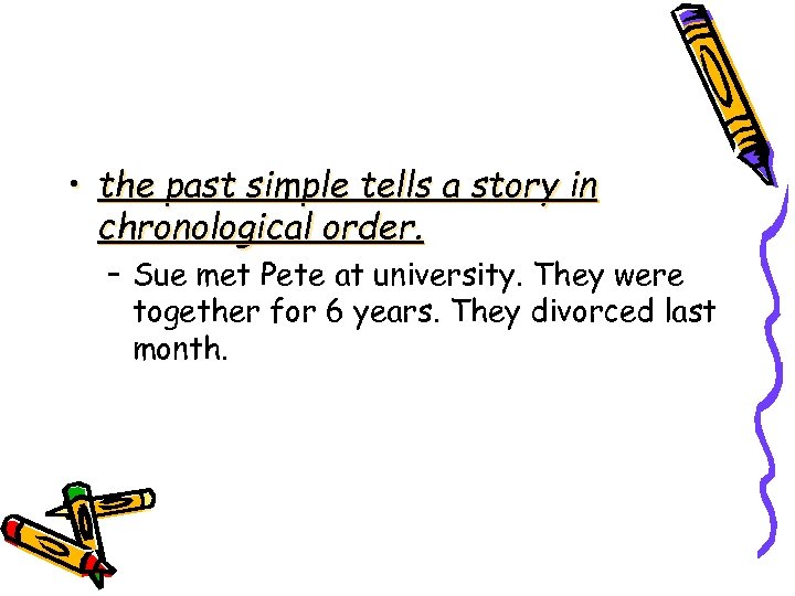  • the past simple tells a story in chronological order. – Sue met