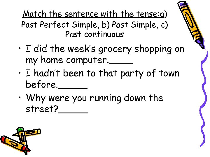 Match the sentence with the tense: a) Past Perfect Simple, b) Past Simple, c)