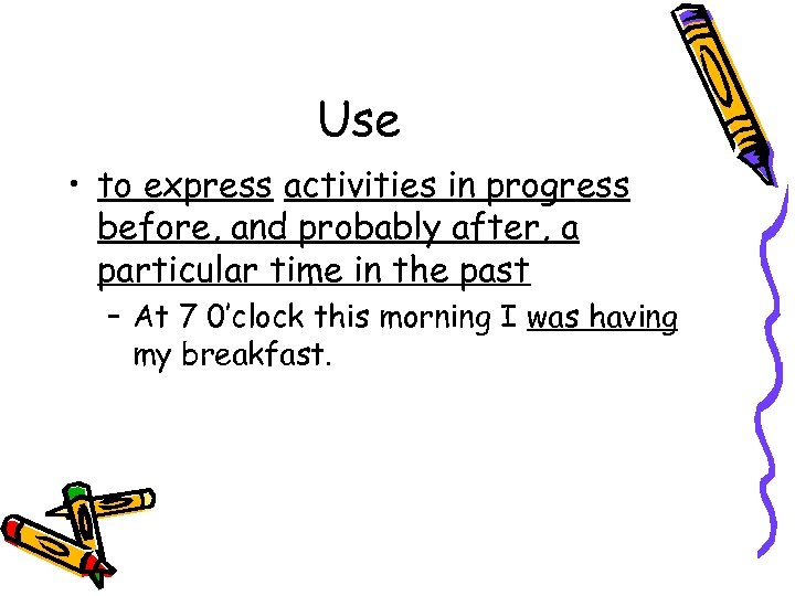 Use • to express activities in progress before, and probably after, a particular time